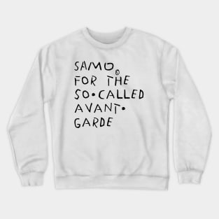 For The So Called Avant Garde Crewneck Sweatshirt
